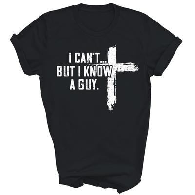 I Can't But I Know A Guy Jesus Cross Funny Christian God Unisex Shirt Gift