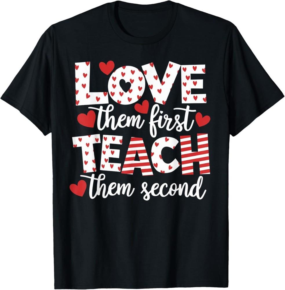 

Love Them First Teach Them Second Inspirational Unisex T-Shirt L