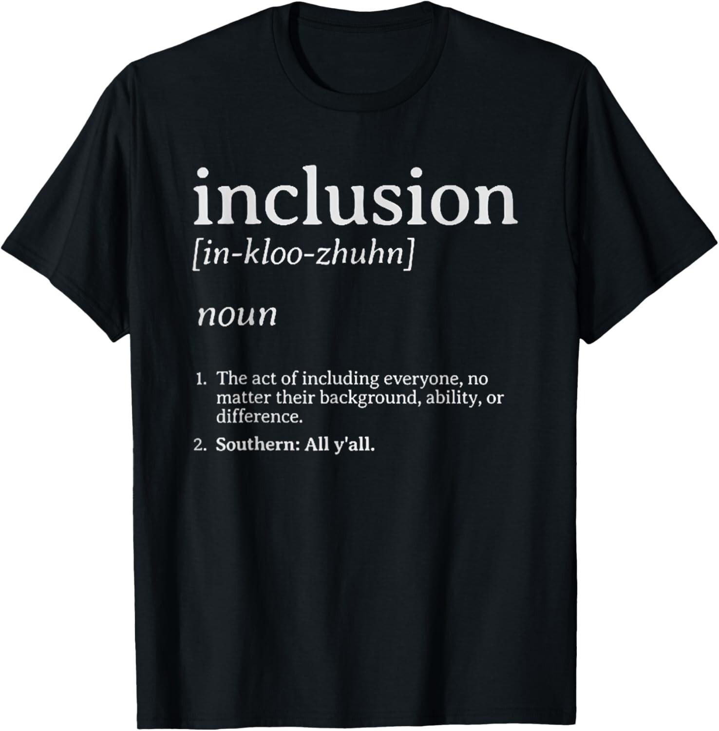 Inclusion Definition - Southern Style T-Shirt Mens Womens Tees Top unisex T-Shirt Mens Womens Tees Top 4XL