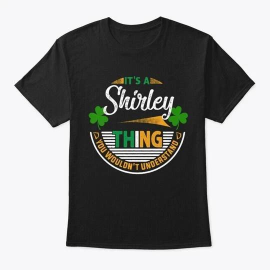 

Shirley St Patrick Day T shirt Made in the USA Size S to 5XL 3XL