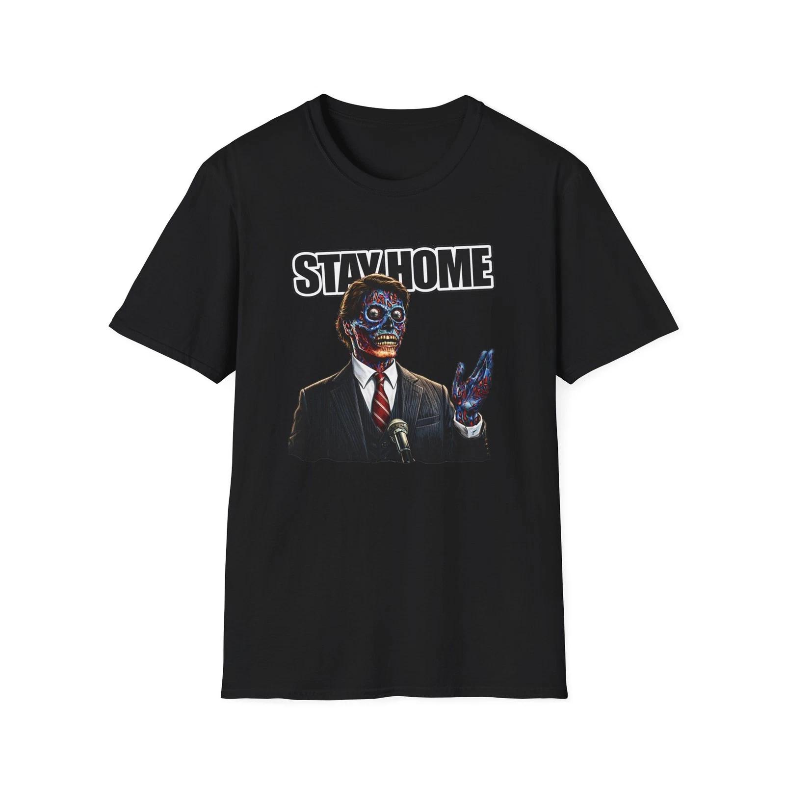 Stay Home They Live politician T-Shirt | humorous sci‑fi politic design XL