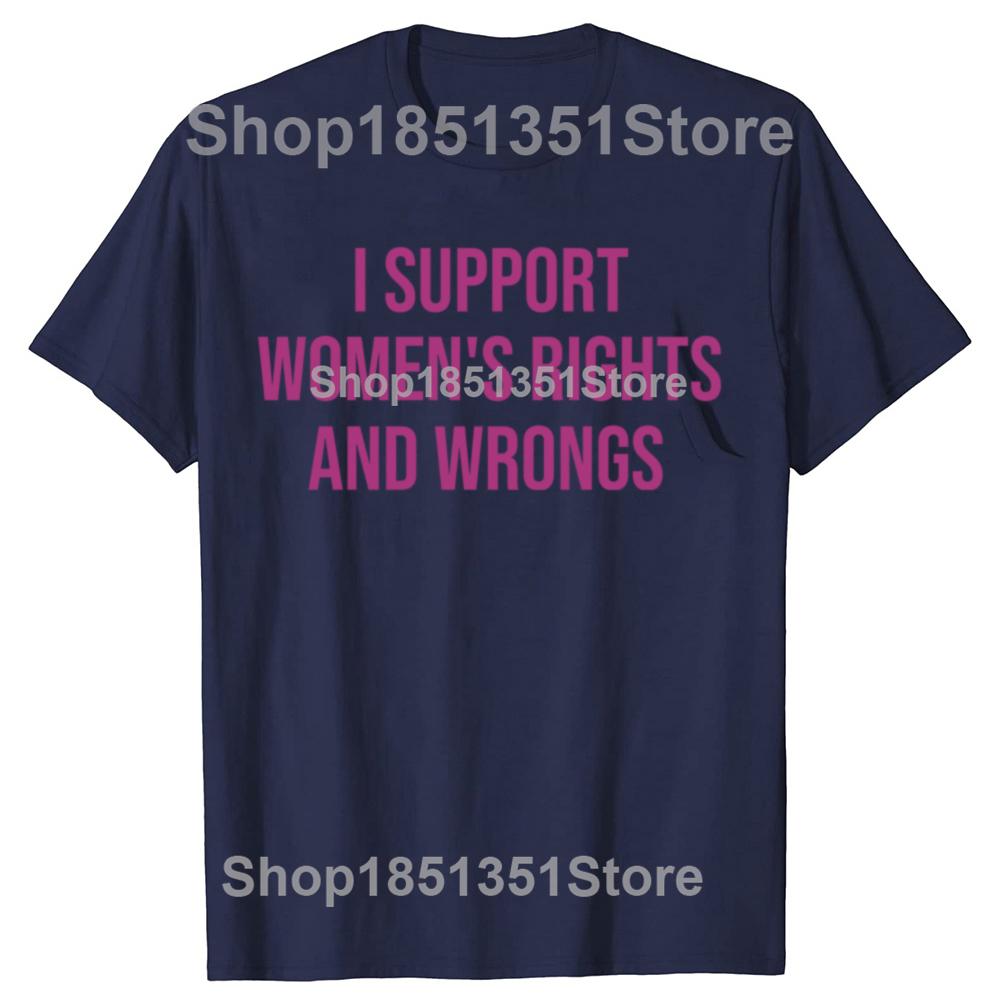 I Support Womens Rights and Wrongs Funny Meme T Shirts Men Women Casual Fashion Short Sleeve Tshirt 100 Cotton Oversized Tees