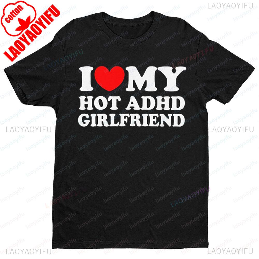 Ich Liebe Meinen Heissen Autistischen Freund T-Shirt Ich Liebe Meine Heiße ADHS Freundin T-Shirt Partner Matching Kurzarm Männer Frauen Sommer Oberteile