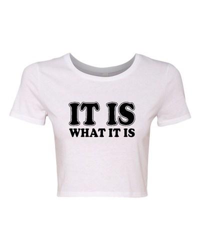 Crop Top Ladies It Is What It Is Deal With It Tough Funny Humor T-Shirt Tee Unisex T-Shirt XXL