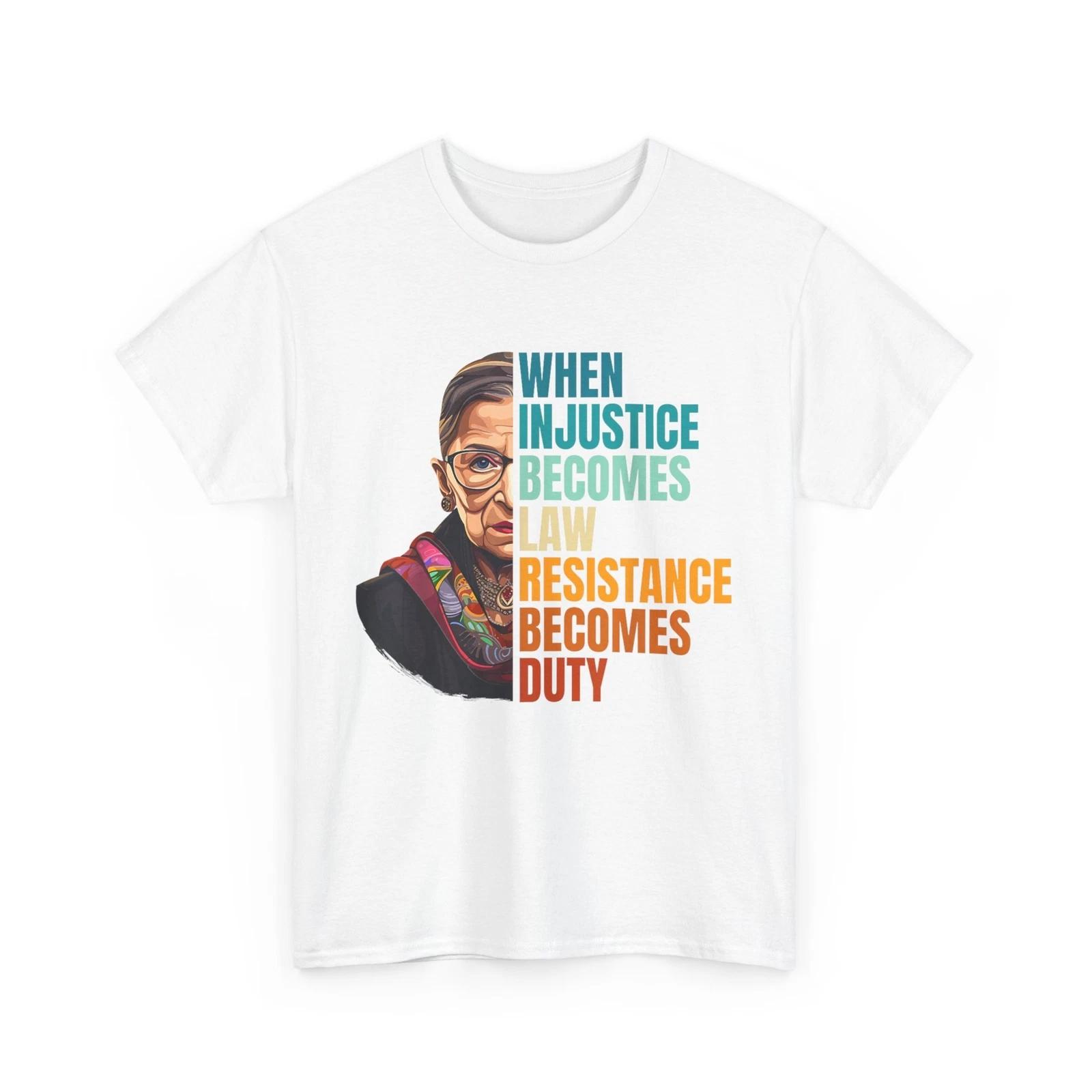 When Injustice Becomes Law Resistance Becomes Duty RBG Quote T shirt XL