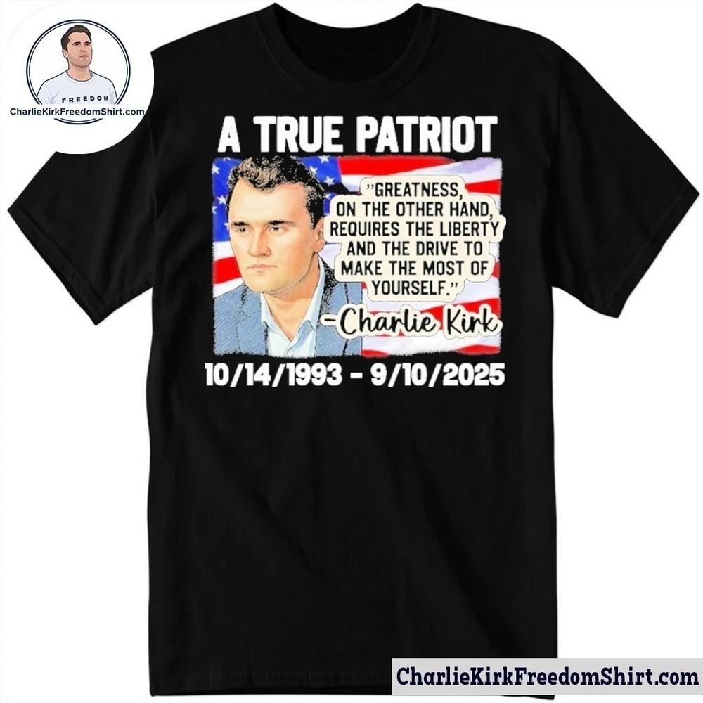 A True Patriot RIP Charlie Kirk Made In USA 1993-2025 T-Shirt Size S-5XL Unisex T-Shirt S