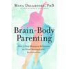 BrainBody Parenting: How To Stop Managing Behaviour and Start Raising Joyful, Resilient Kids