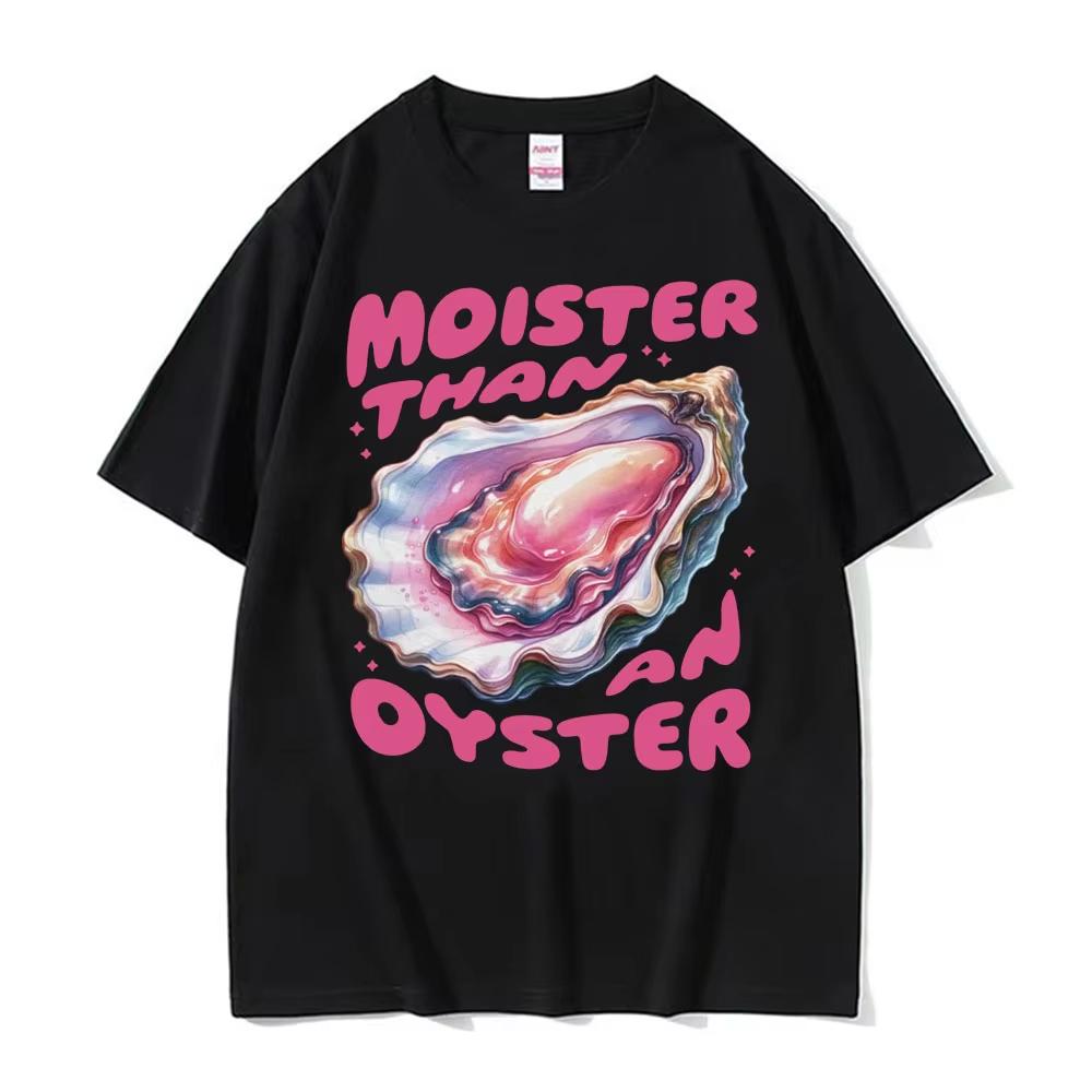 

Moister Than An Oyster Funny Meme T Shirt Fashion Gothic Unique Humor T-shirts Men Women s Oversized Cotton Short Sleeve T-shirt S разноцветный