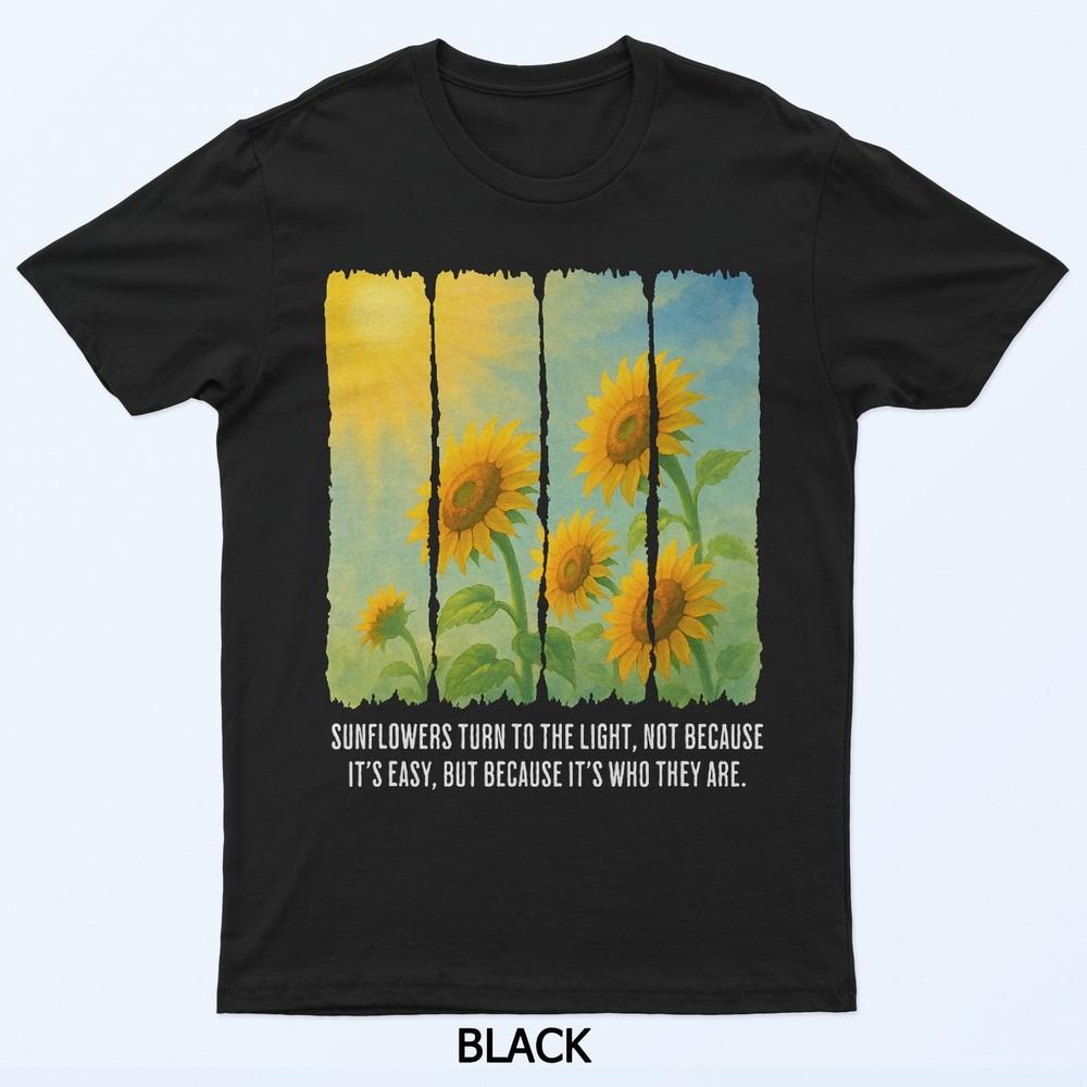 

Sunflowers Turn to The Light T-Shirt S