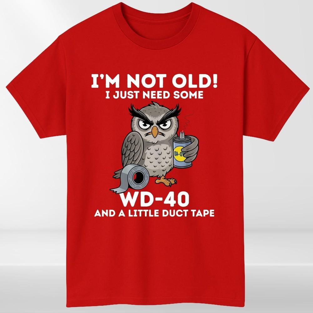 Owl Im Not Old I Just Need Some WD40 A Little Duct Tape Funny Unisexs TShirt S