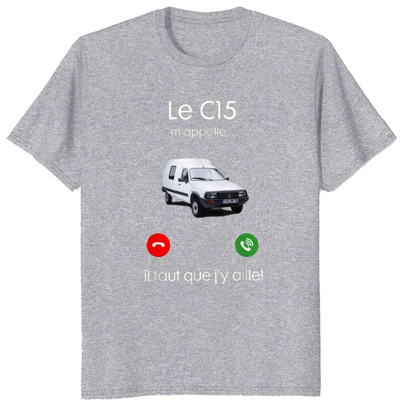 Shirt For Car Lovers 100 Cotton The C15 Is Calling Me I Have To Go Tshirt With Funny French Saying Classic Tee graphic t shirts S