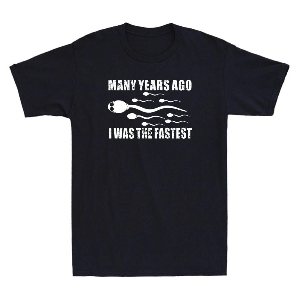 Many Years Ago I Was The Fastest Funny Sperm Graphic Quote Vintage Men s T-Shirt XXXXL