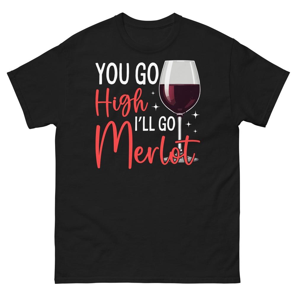 You Go High I’ll Go Merlot Wine Tasting Alcoholic Beverage Unisex Classic Tee 4XL