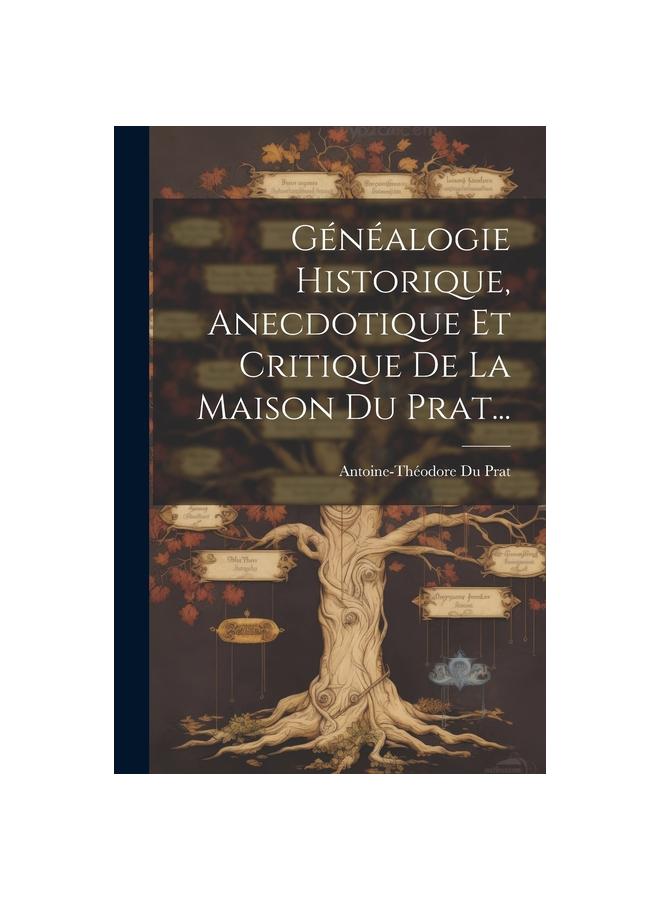 Kniha Genealogie Historique, Anecdotique Et Critique De La Maison Du Prat...