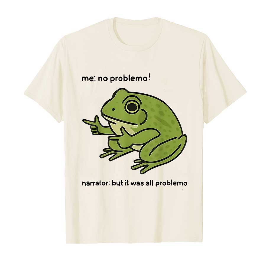 Me No Problemo Narrator But It Was All Problemo Funny Meme Tshirt for Men Women 100 Cotton T Shirts Short Sleeve Tops Tees