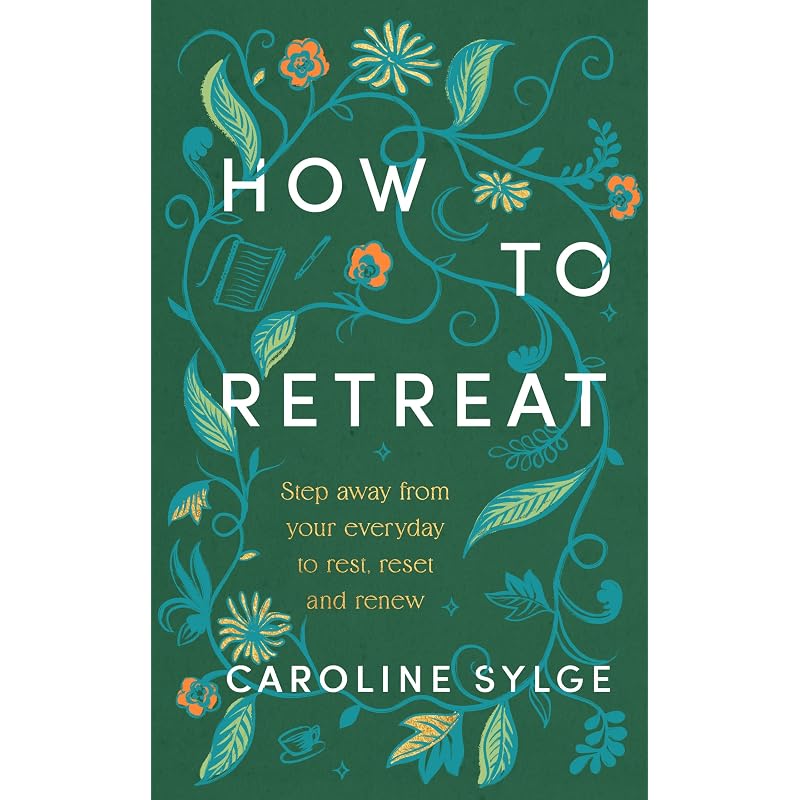 How to Retreat: Step away from your everyday to rest, reset and renew