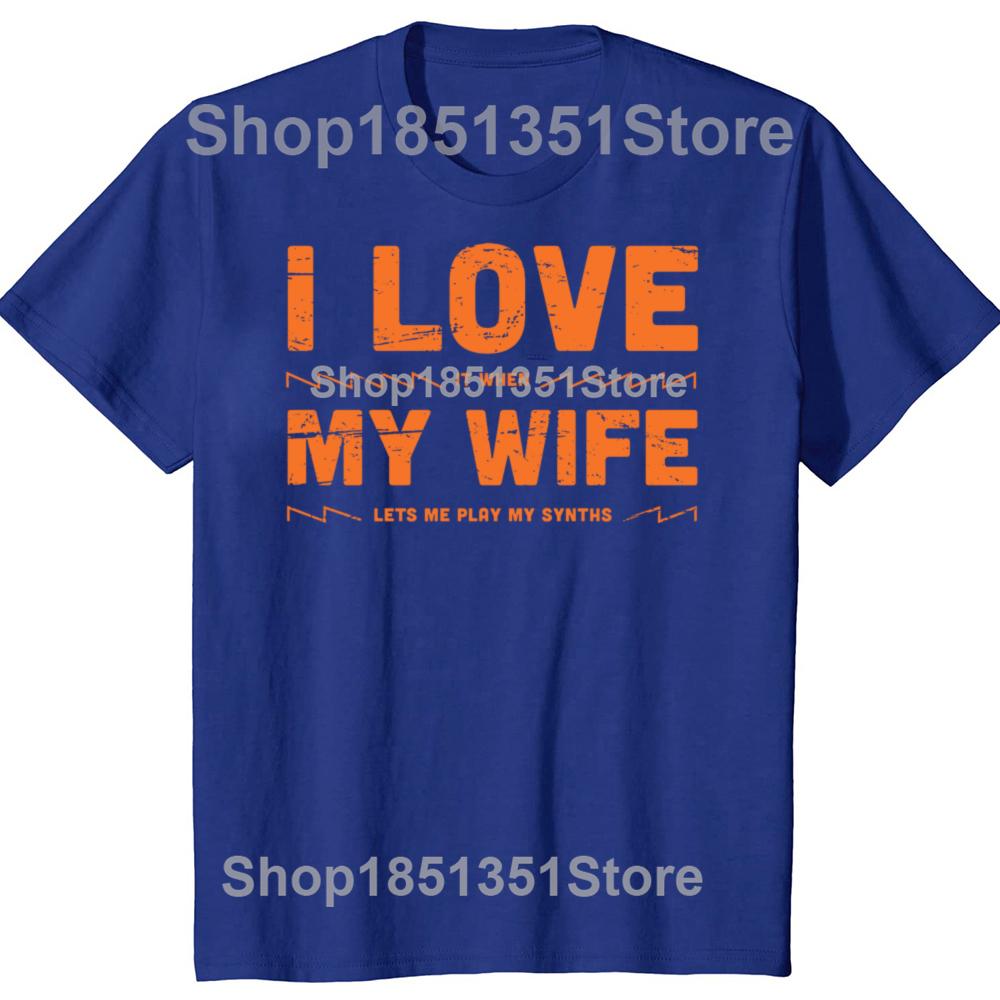 I Love My Wife Funny Synthesizer Quote Graphic Tshirts Men Womens Fashion Casual Tshirt 100 Cotton Loose Oversized T Shirt