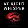 At Night They Whisper by Alex J. Thomas Paperback Book 9781035836055
