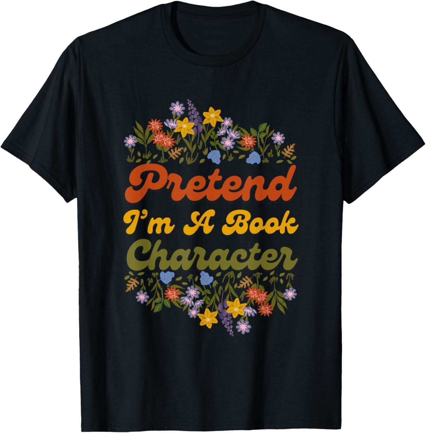 Funny Pretend I m A Book Character T-Shirt XXXXL