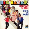 7inch Record LE BIG BAZAR  On Etait Si Bien  Gens De Paris BZB319 BBZ Productions 1977 France Pop Used