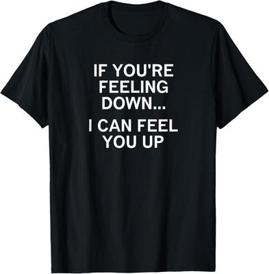 Wenn du dich schlecht fühlst, kann ich dich aufmuntern Witz Lustiges T-Shirt Geschenk Unisex T-Shirt