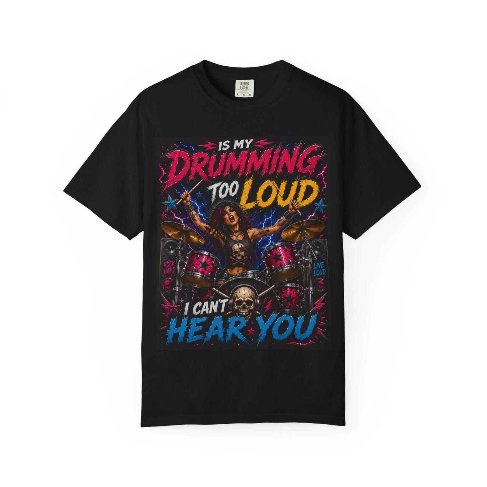 Is My Drumming Too Loud I Can t Hear You T-shirt | Drummer Graphic Tee XS