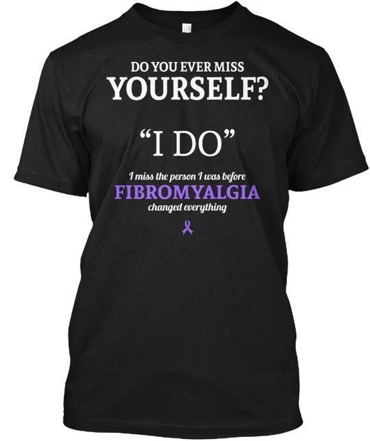 

Fibromyalgia Miss 9007569 Do You Ever Yourself I TTshirt Made in USA S to 5XL M