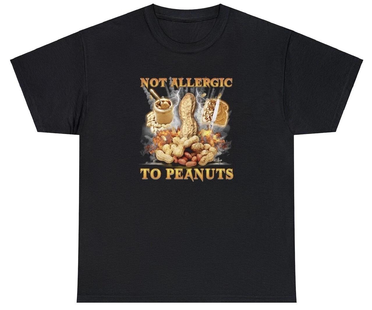 

Allergic To Peanuts T Shirt Funny Butter Allergy Sufferers Lovers Shirt M