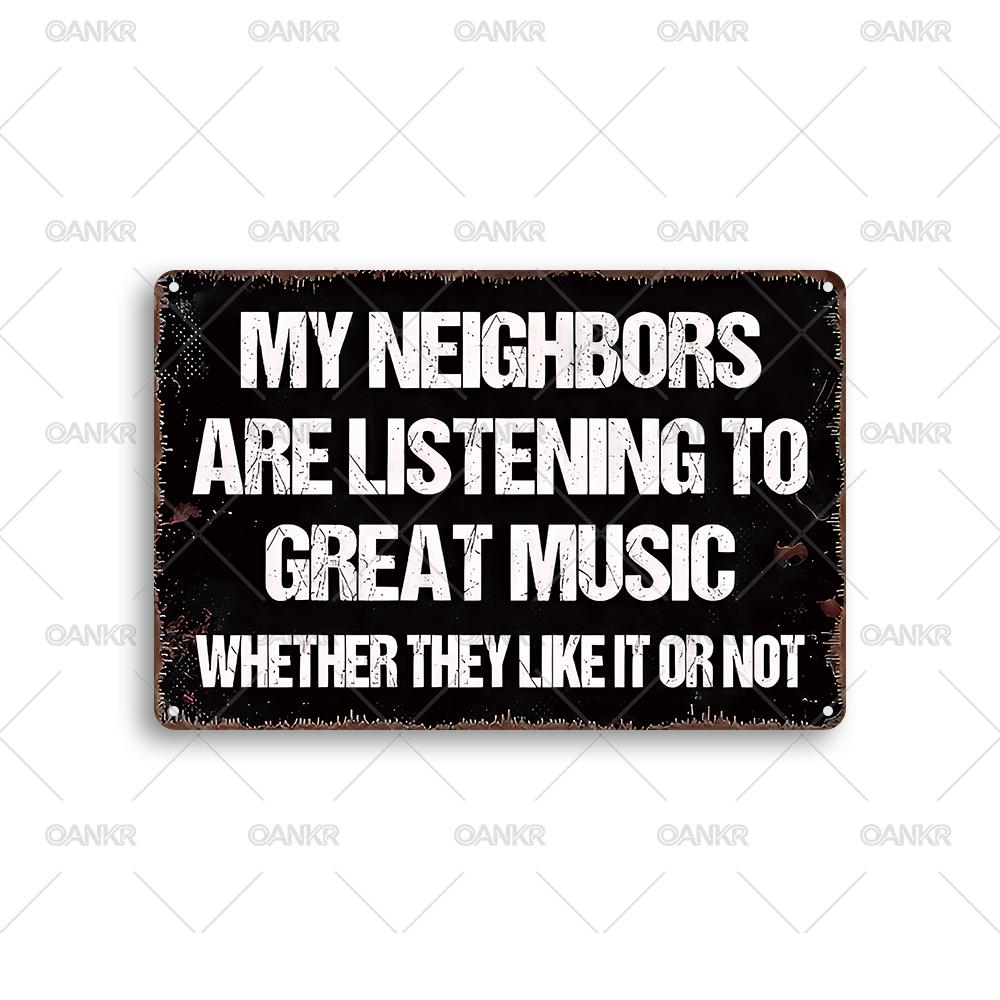 

Vintage Metal Tin Sign My Neighbors Are Listening To Great Music Whether They Like It Or Not Metal Signs for Garden Home Decor 20x30cm（7.8x11.8inch）