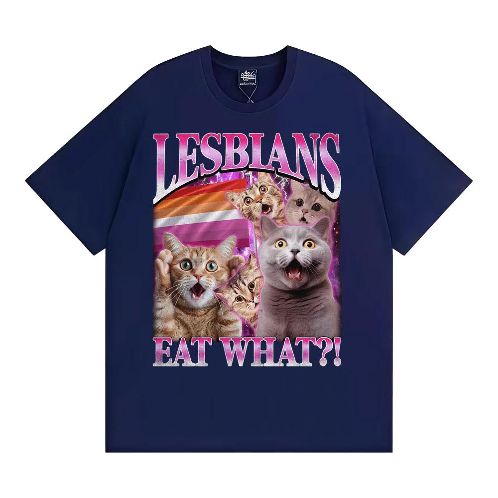 Lesbians Eat What Funny Cat Meme T Shirt Men Women Fashion Vintage Short Sleeve T-shirts High Quality Casual Cotton 100% T-shirt