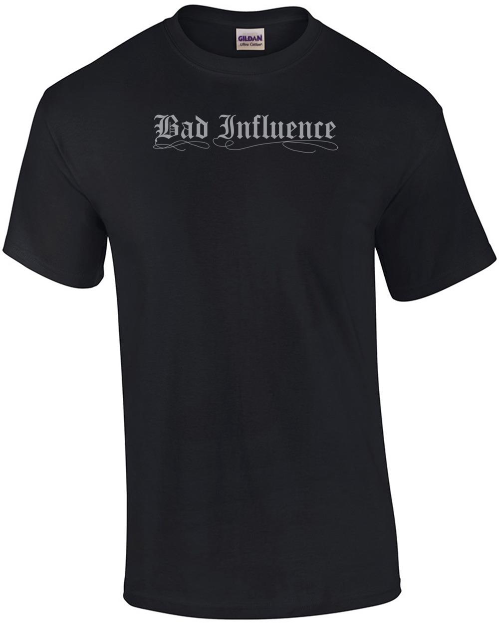 Bad Influence Funny T-shirt Unisex T-Shirt XXXXL