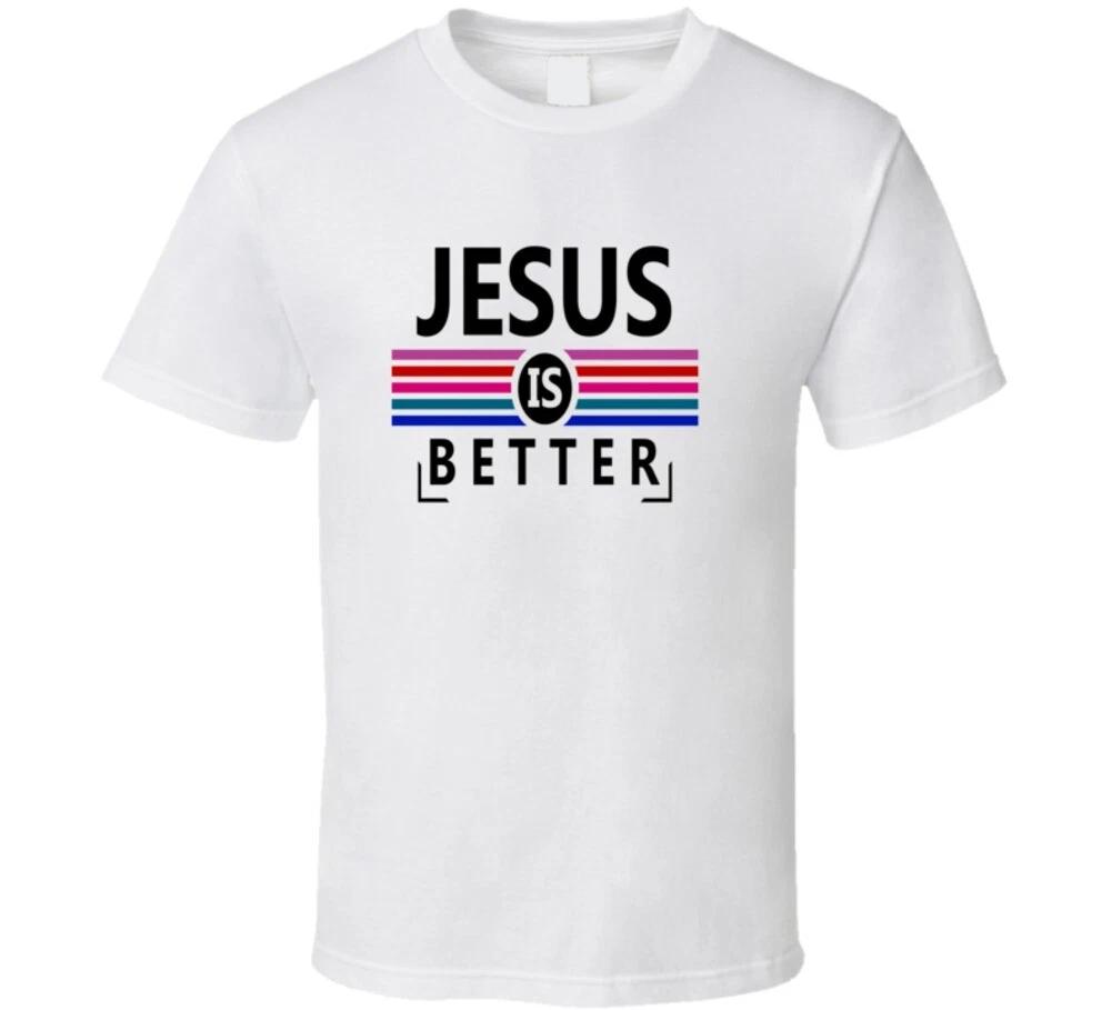 Jesus Is Better Christian God Gift T Shirt 2XL