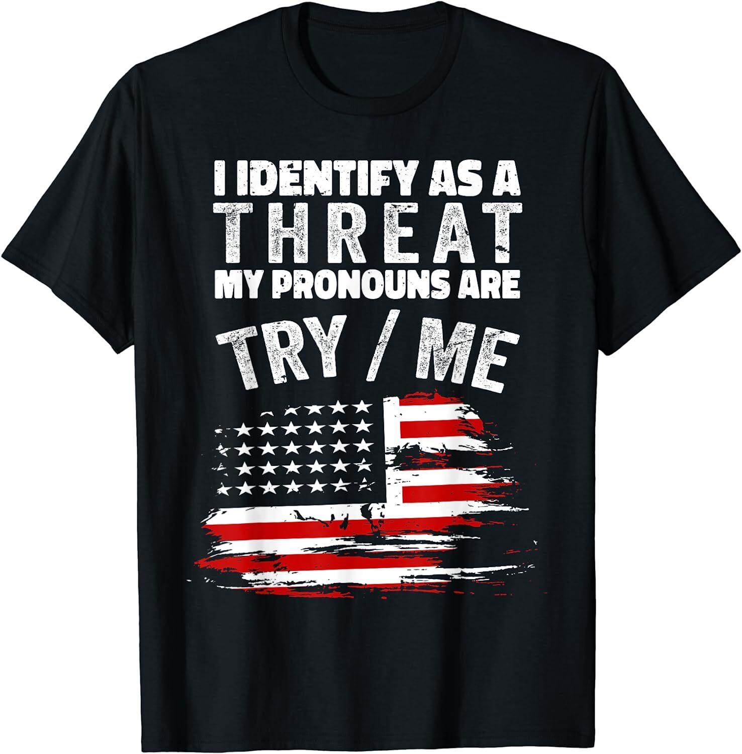 NEW I Identify As A Threat My Pronouns Are Try Me Funny T-Shirt S разноцветный