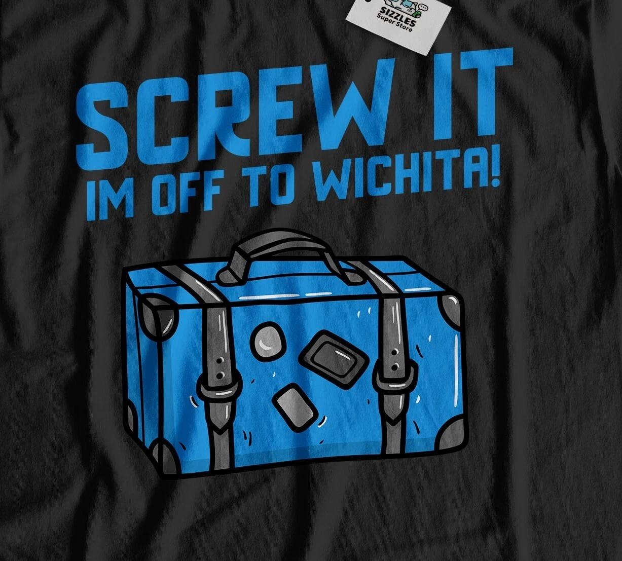 I m Off To Wichita Unisex Funny Moving To Wichita T-Shirt Kansas Tee S