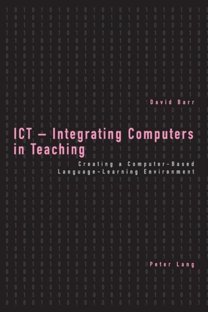 The ICT - Integrating Computers In Teaching : Creating a Computer-based Language-learning Environment Book