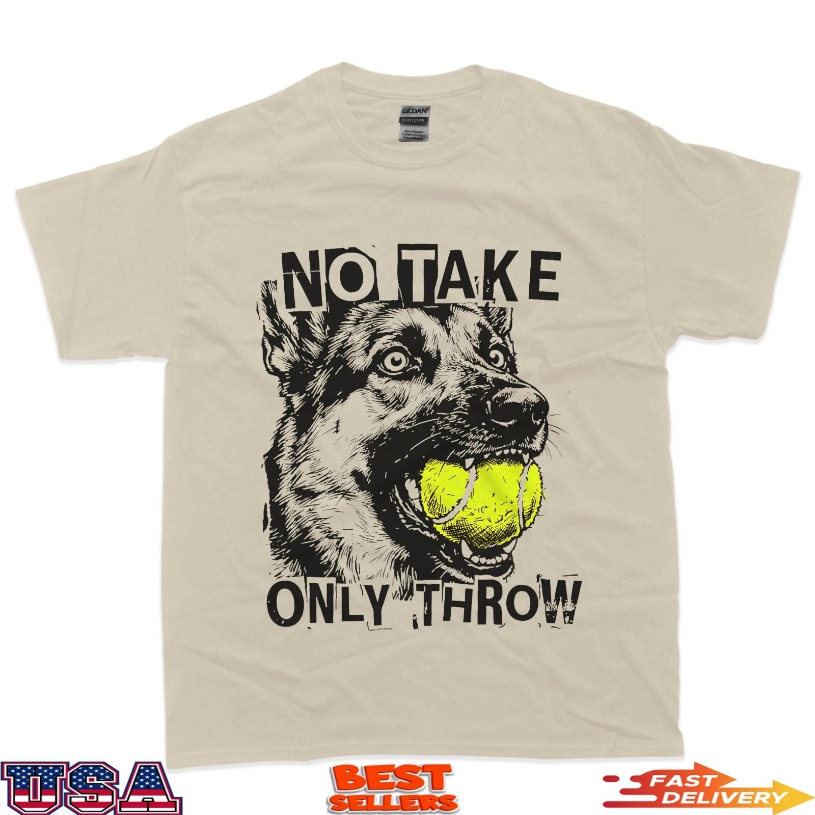 No Take Only Throw Funny Tennis Ball German Shepherd Dog Mom T-Shirt M