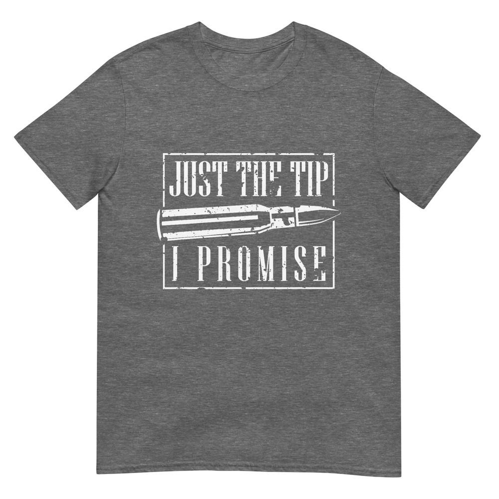 Just The Tip I Promise TShirt A Funny Gun Owner Tee TShirt