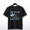 30 Years Ago I Was The Fastest Funny Birthday T-Shirt Humor Style Design Short-sleev Pure Cotton Tee Perfect Gift for Diy