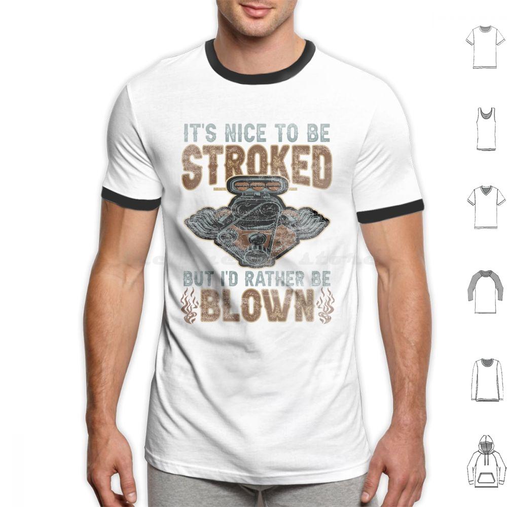 Its Nice To Be Stroked But Id Rather Be Blown T Shirt Cotton Men Women DIY Print Blown Race Car Race Car Engine Design Epic