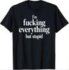 I’m Everything But Stupid Funny Quote T-Shirt, Sarcastic Humor Graphic Tee, Bold Confidence Shirt, Sassy Attitude Gift