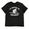 I'd Rather Be Skiing Ski Skiing Winter Mountains Snow Skier Sport T-Shirt Topping Heavyweight T Shirts For