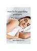 The How To Fix Your Sleep Problems : The Sleep Solution Book