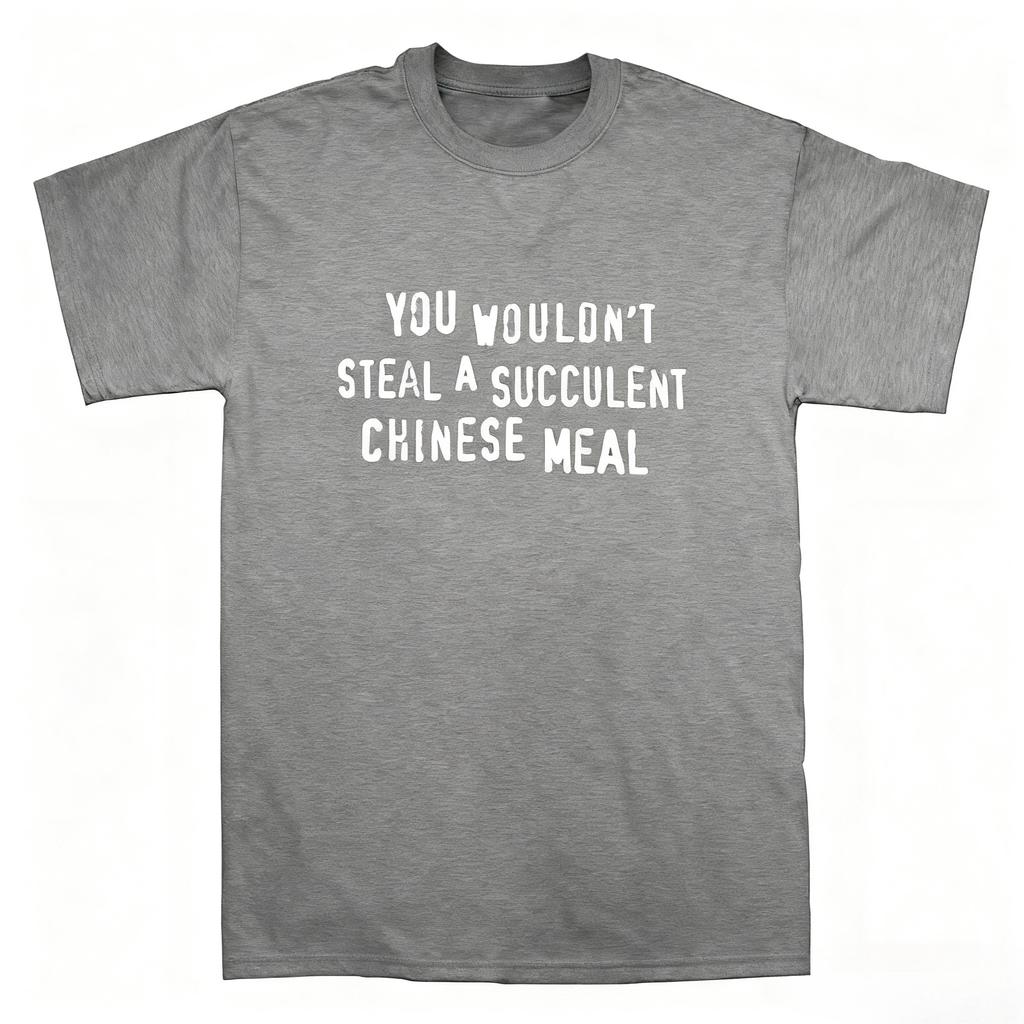 You Wouldnt Steal A Succulent Chinese Meal Funny Meme T-Shirt Crew Neck Short Sleeve Aesthetic Clothes Women Clothes