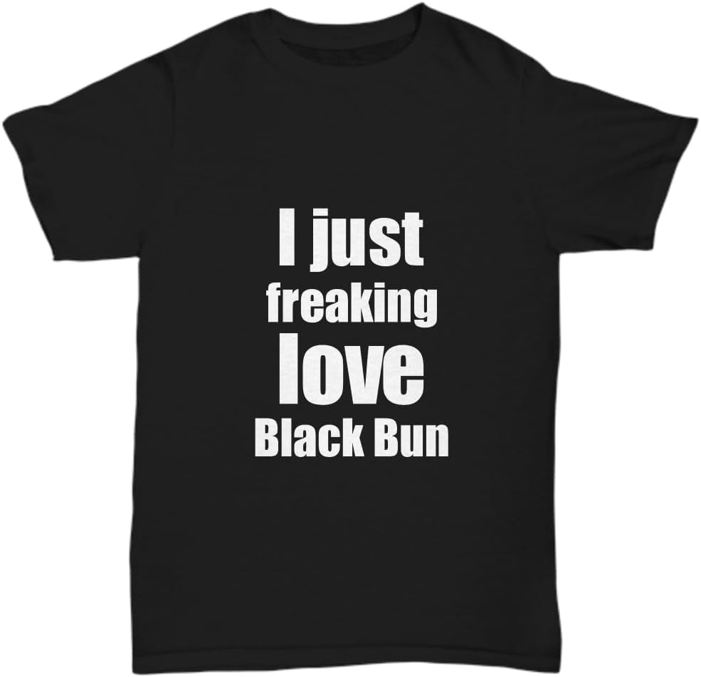 I just freaking love Black Bun T-shirt