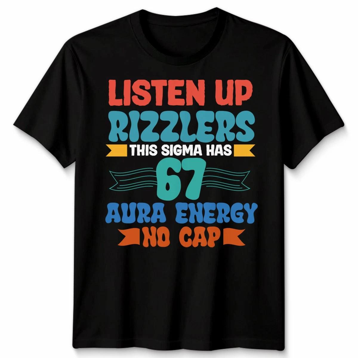 Listen Up Rizzlers Sigma Six Seven 67 Aura Energy No Cap Culture Mens Womens Tee 4XL
