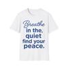 Breathe In the Quiet T-Shirt | Inspirational Unisex Tee, Peaceful Gift for Yoga, Mindfulness, Meditation Lovers, Relaxation Wear