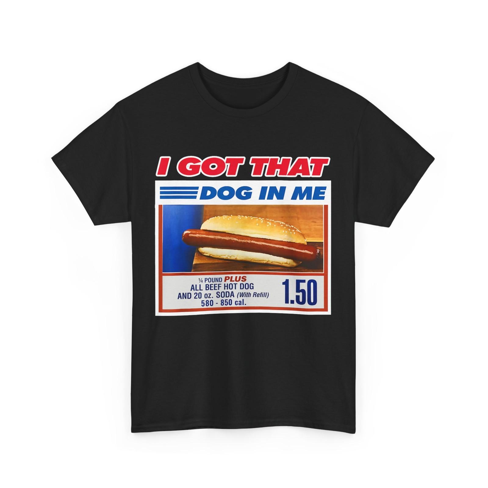 I Got That Dog In Me Funny Hotdog Meme Viral Quote T-Shirt XXXXL