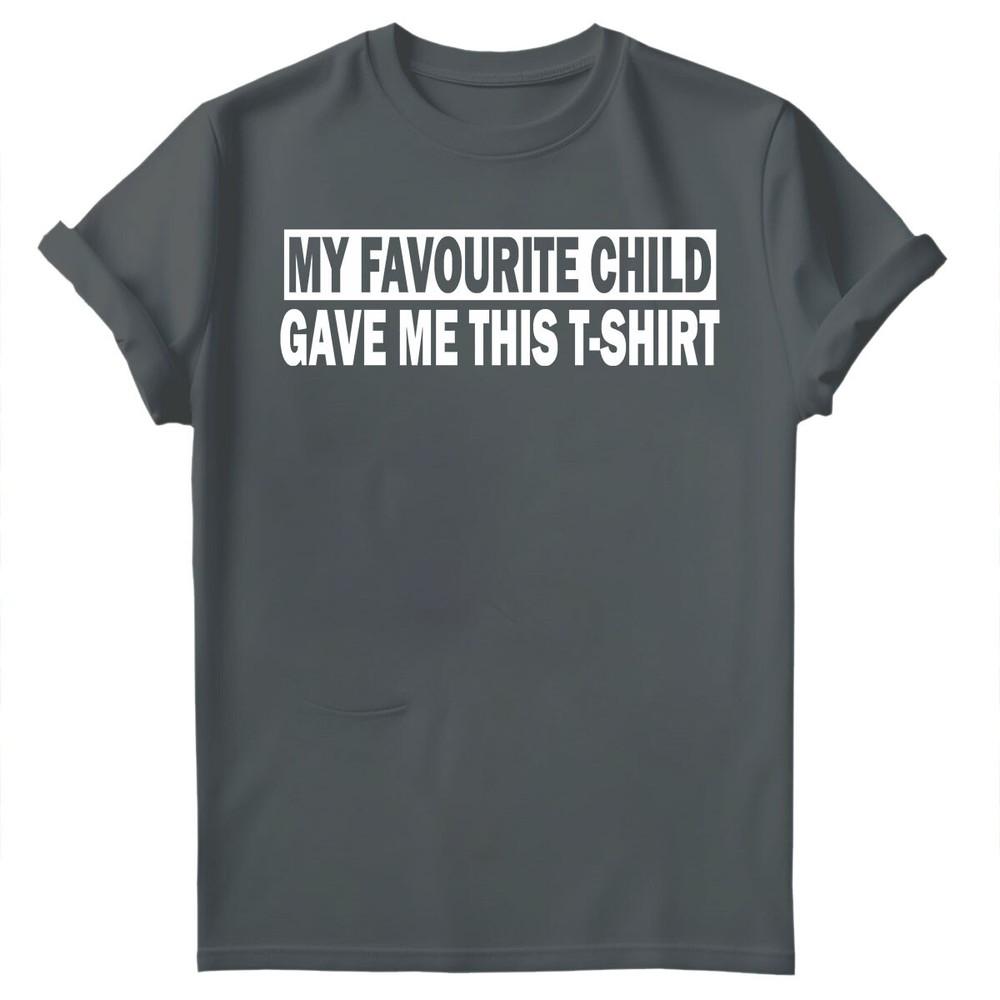 My Favourite Child Gave Me Shirt Fathers Day Unisexs Novelty Birthday TShirts FD