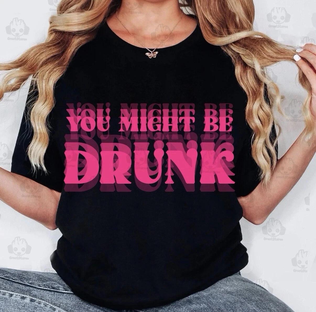 

You Might Be Drink Funny Drinking Unisex Custom 100% Cotton T-shirt Mens Tees Top Tee Size S-3XL 3XL