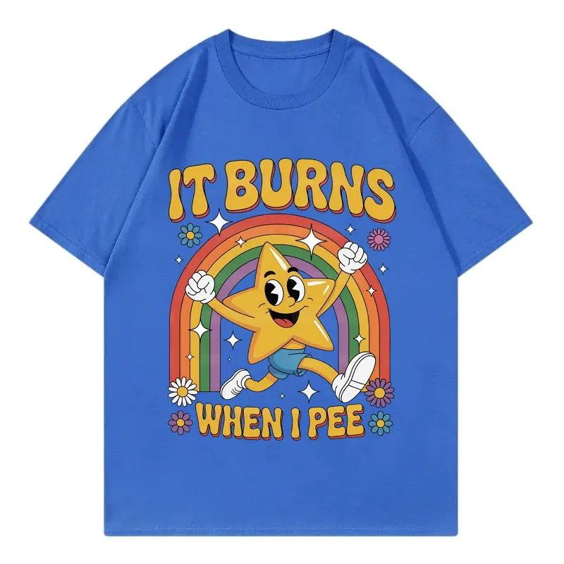 Funny It Burns When I Pee Tshirt Men Women Clothing Harajuku Y2k Oversized T Shirts Summer Casual Fashion Short Sleeve Tshirts